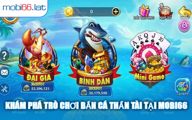 Khám Phá Trò Chơi Bắn Cá Thần Tài Tại MOBI66
