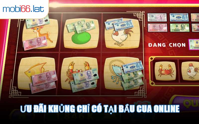 Ưu Đãi Khủng Chỉ Có Tại Bầu Cua Online