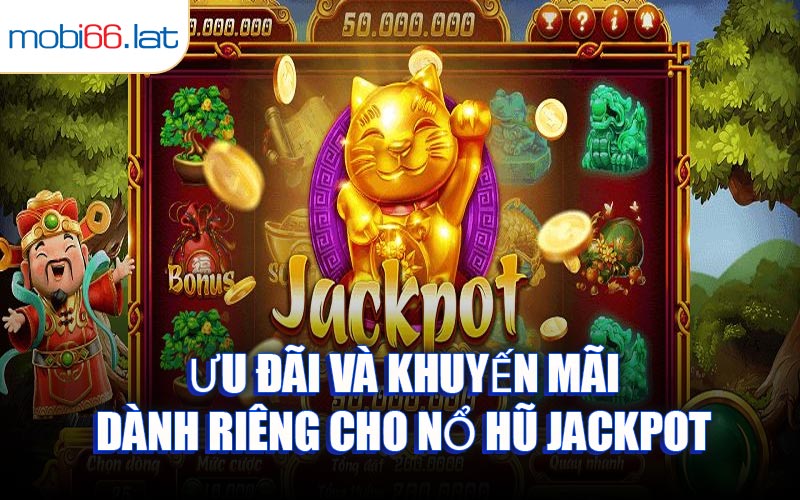 Ưu Đãi Và Khuyến Mãi Dành Riêng Cho Nổ Hũ Jackpot